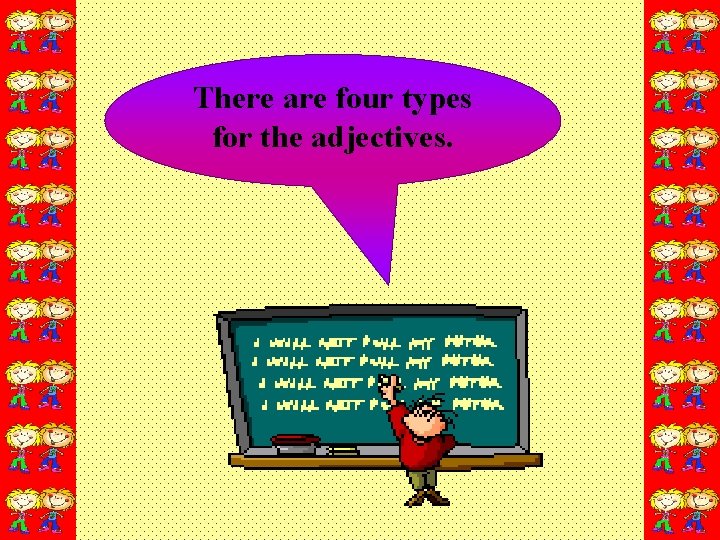 There are four types for the adjectives. 