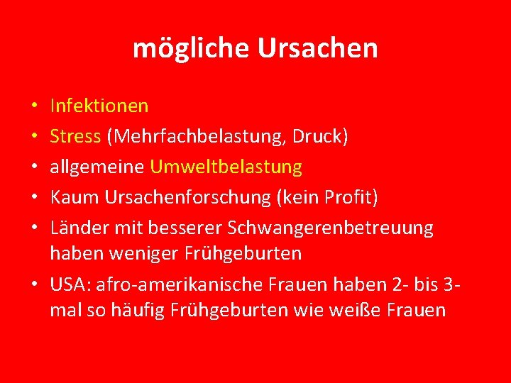 mögliche Ursachen Infektionen Stress (Mehrfachbelastung, Druck) allgemeine Umweltbelastung Kaum Ursachenforschung (kein Profit) Länder mit