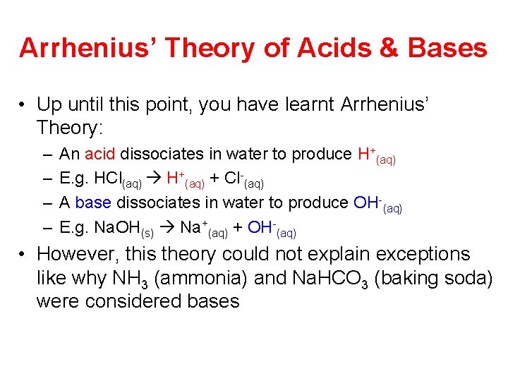 Arrhenius’ Theory of Acids & Bases • Up until this point, you have learnt