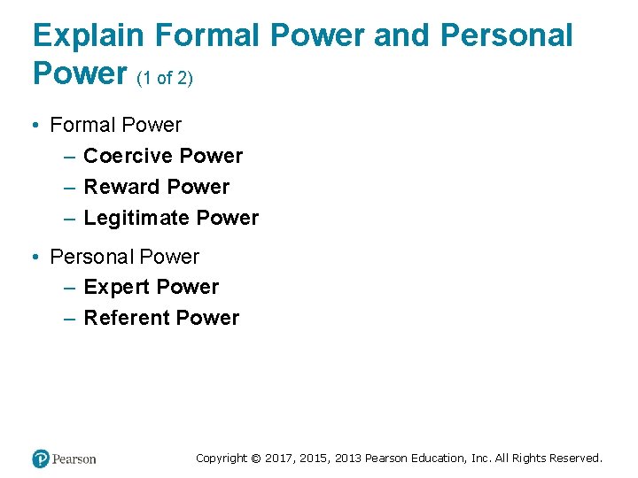 Explain Formal Power and Personal Power (1 of 2) • Formal Power – Coercive