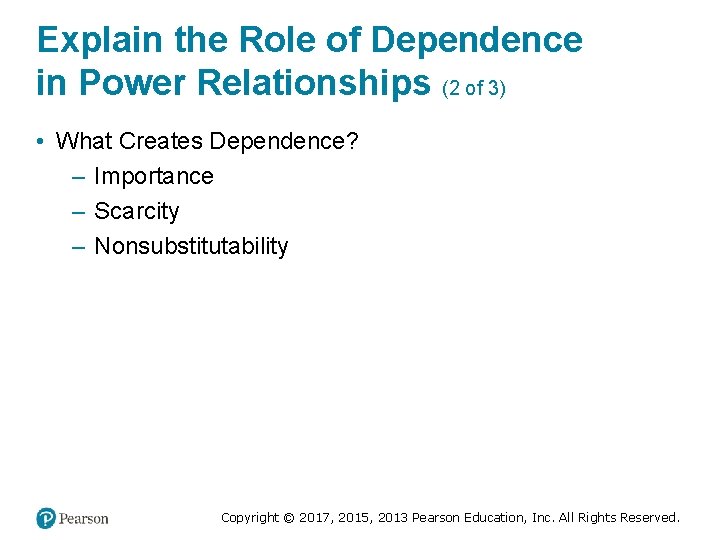 Explain the Role of Dependence in Power Relationships (2 of 3) • What Creates