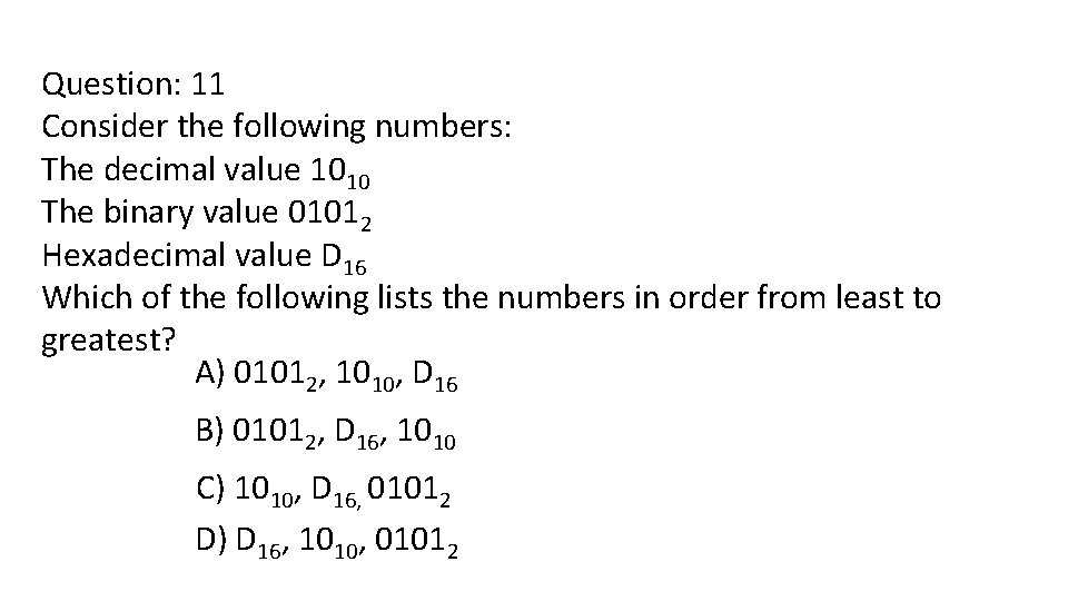Question: 11 Consider the following numbers: The decimal value 1010 The binary value 01012