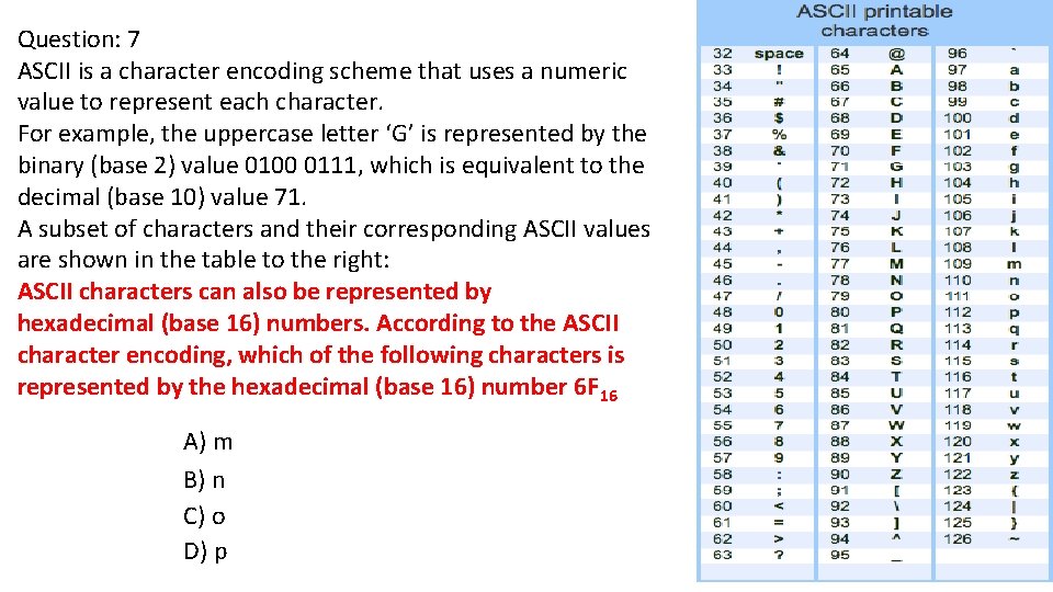 Question: 7 ASCII is a character encoding scheme that uses a numeric value to