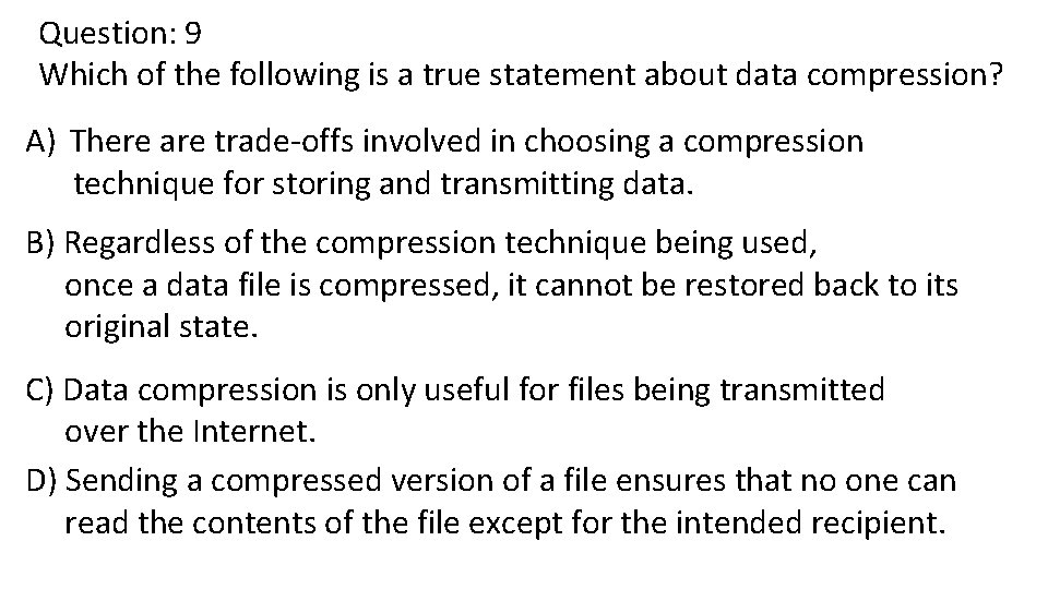 Question: 9 Which of the following is a true statement about data compression? A)