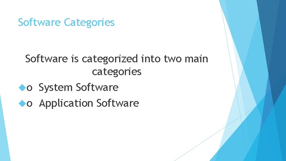 Software Categories Software is categorized into two main categories o System Software o Application