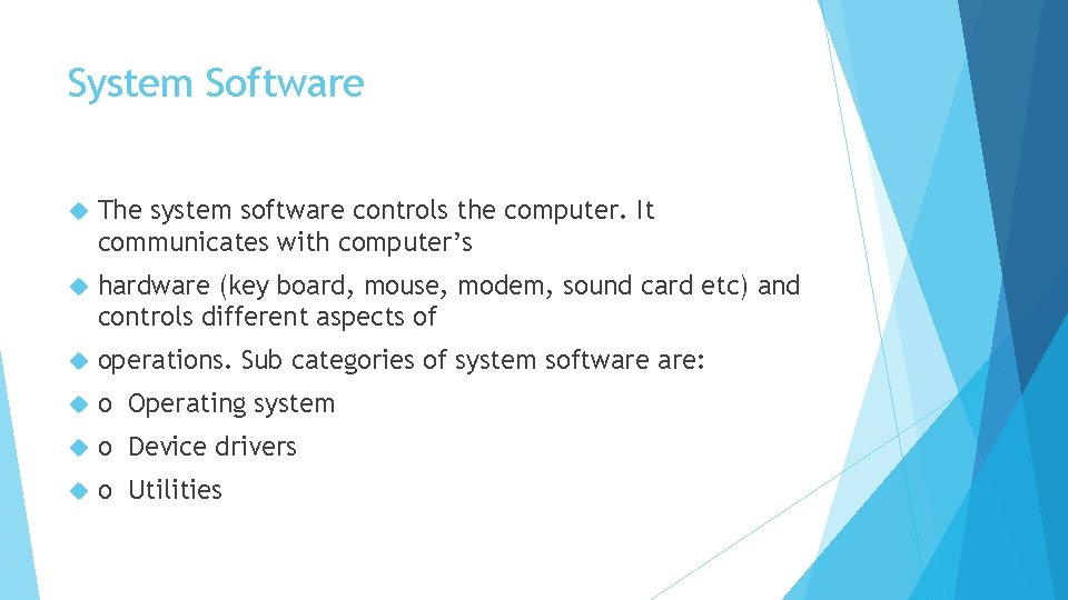 System Software The system software controls the computer. It communicates with computer’s hardware (key