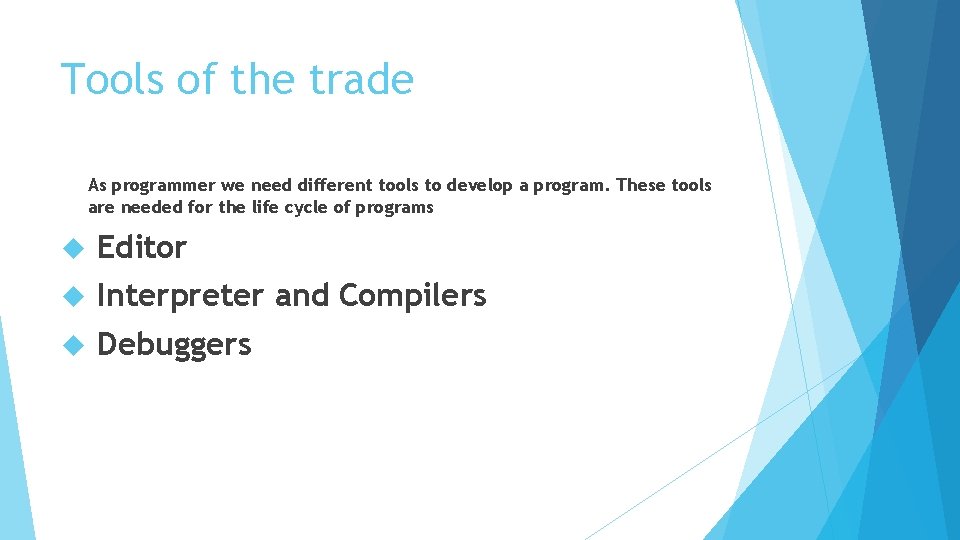 Tools of the trade As programmer we need different tools to develop a program.