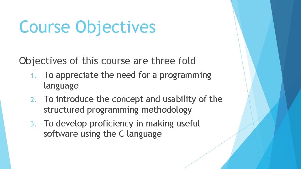 Course Objectives of this course are three fold 1. To appreciate the need for