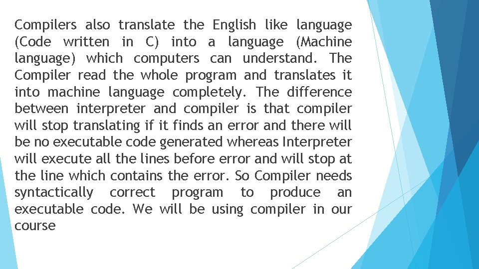 Compilers also translate the English like language (Code written in C) into a language