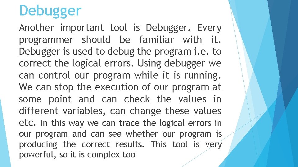 Debugger Another important tool is Debugger. Every programmer should be familiar with it. Debugger