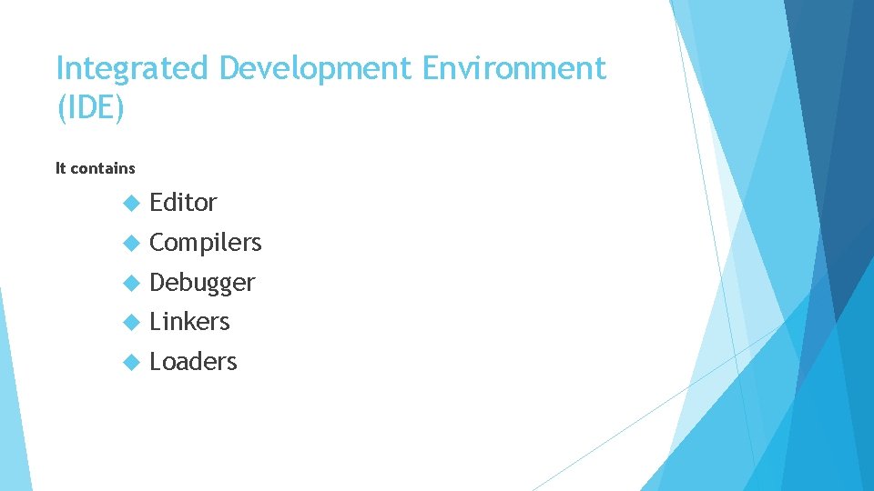 Integrated Development Environment (IDE) It contains Editor Compilers Debugger Linkers Loaders 