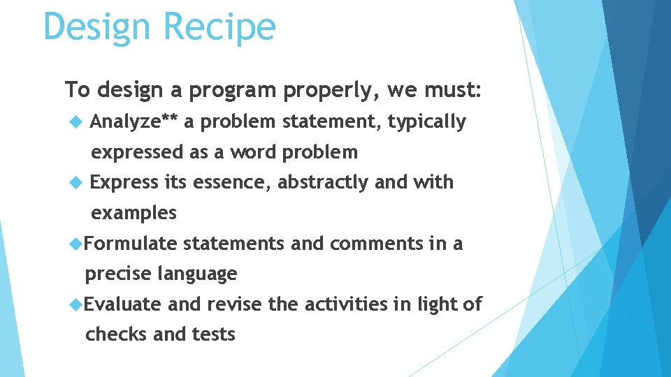 Design Recipe To design a program properly, we must: Analyze** a problem statement, typically