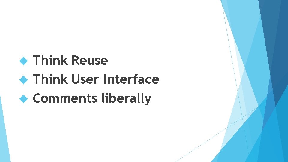 Think Reuse Think User Interface Comments liberally 