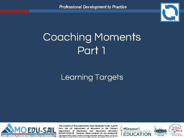 Professional Development to Practice Coaching Moments Part 1 Learning Targets The contents of this