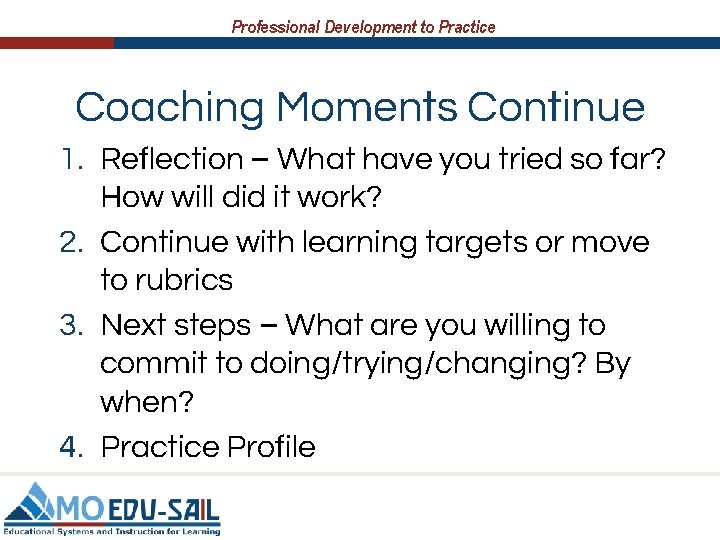 Professional Development to Practice Coaching Moments Continue 1. Reflection – What have you tried
