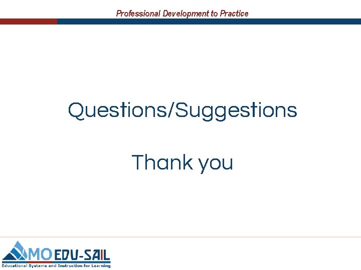 Professional Development to Practice Questions/Suggestions Thank you 