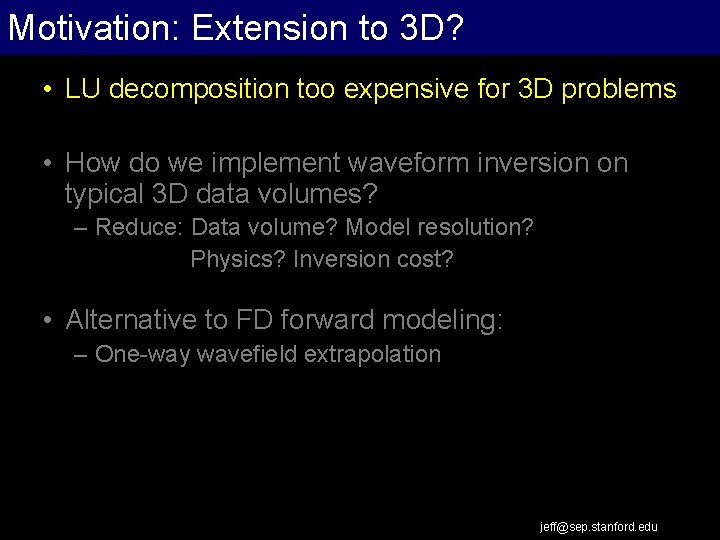 Motivation: Extension to 3 D? Extrapolation Work Flow • LU decomposition too expensive for