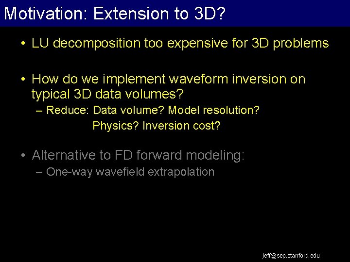 Motivation: Extension to 3 D? Extrapolation Work Flow • LU decomposition too expensive for