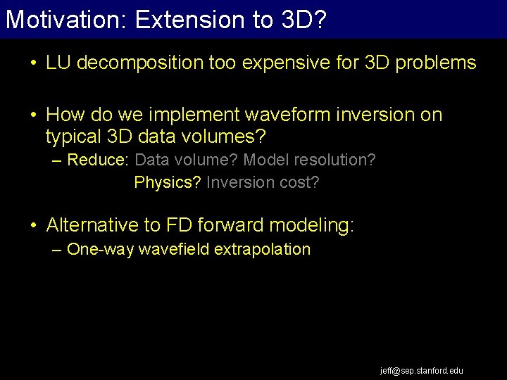 Motivation: Extension to 3 D? Extrapolation Work Flow • LU decomposition too expensive for