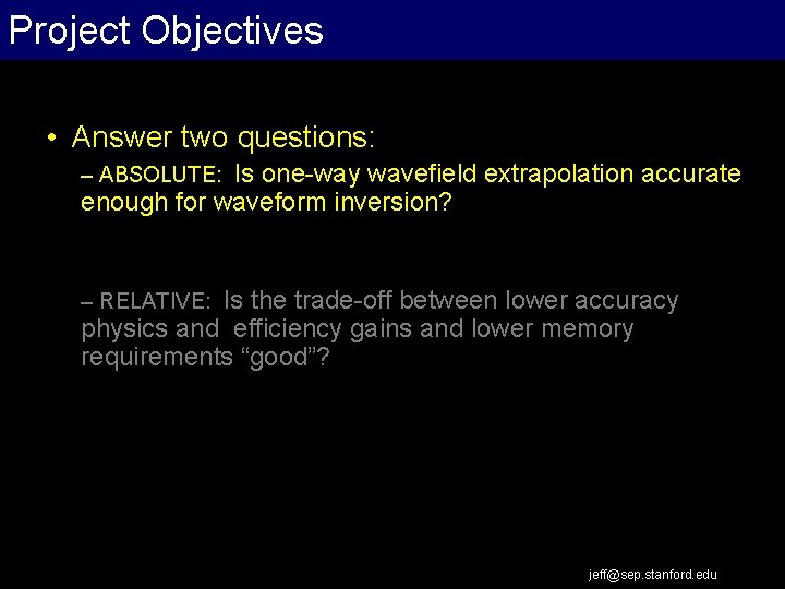 Project Objectives Extrapolation Work Flow • Answer two questions: – ABSOLUTE: Is one-way wavefield