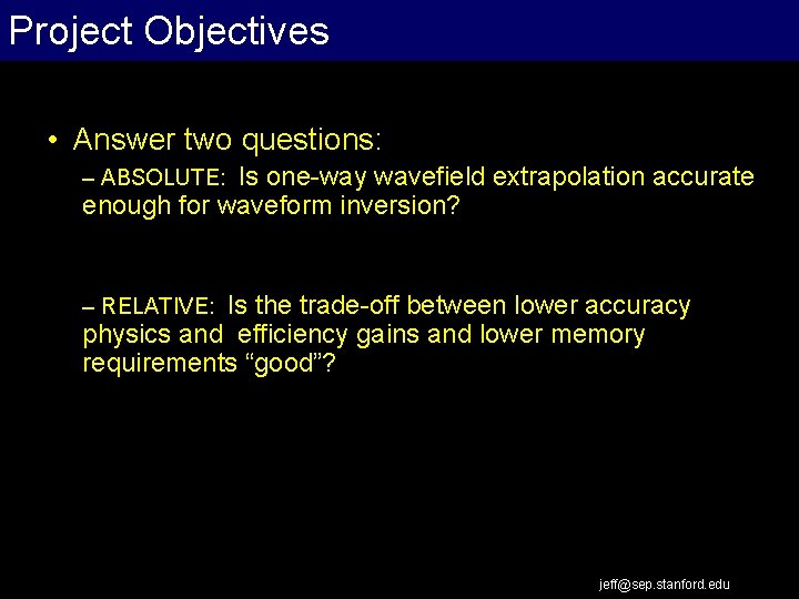 Project Objectives Extrapolation Work Flow • Answer two questions: – ABSOLUTE: Is one-way wavefield