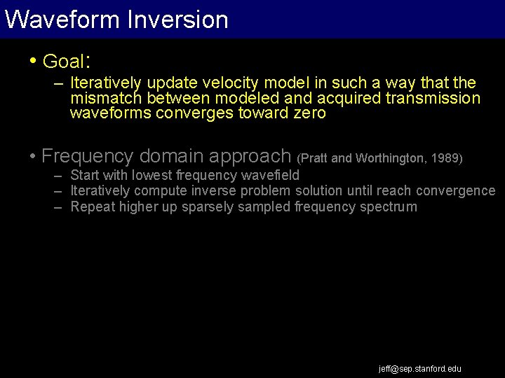 Waveform Inversion • Goal: – Iteratively update velocity model in such a way that