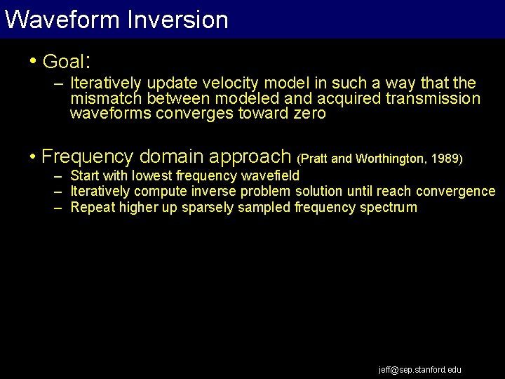 Waveform Inversion • Goal: – Iteratively update velocity model in such a way that
