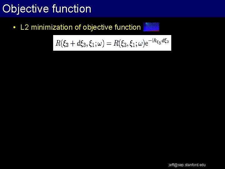 Objective function • L 2 minimization of objective function jeff@sep. stanford. edu 