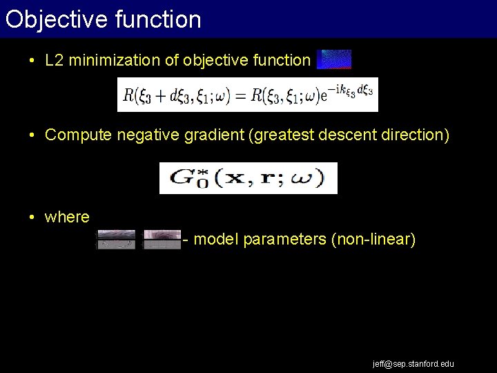 Objective function • L 2 minimization of objective function • Compute negative gradient (greatest