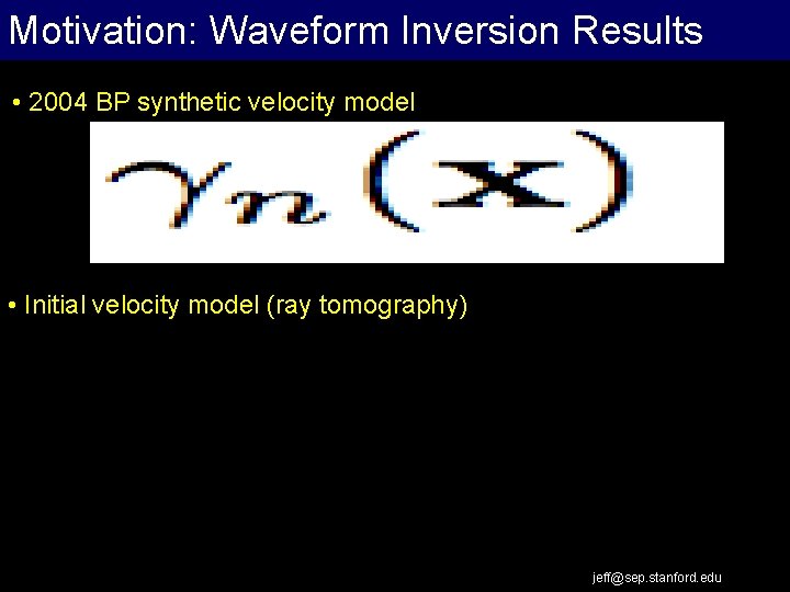 Motivation: Waveform Inversion Results Extrapolation Work Flow • 2004 BP synthetic velocity model •