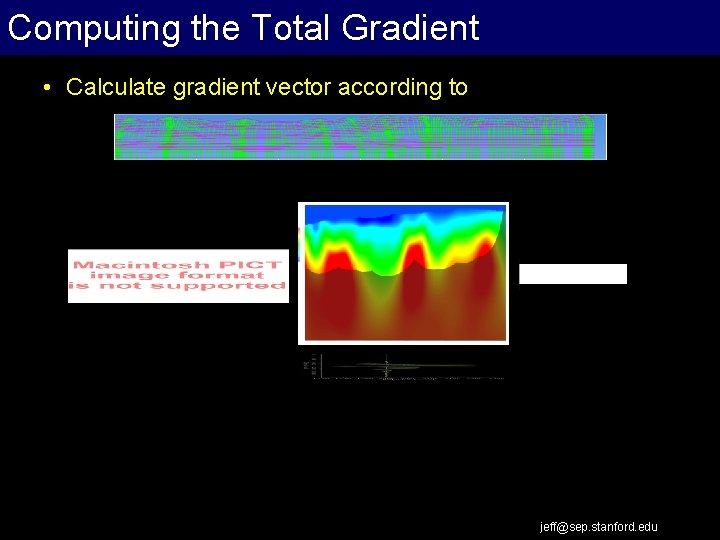 Computing the Total Gradient • Calculate gradient vector according to jeff@sep. stanford. edu 