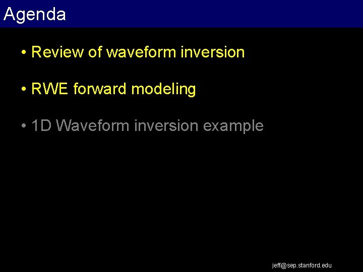 Agenda • Review of waveform inversion • RWE forward modeling • 1 D Waveform