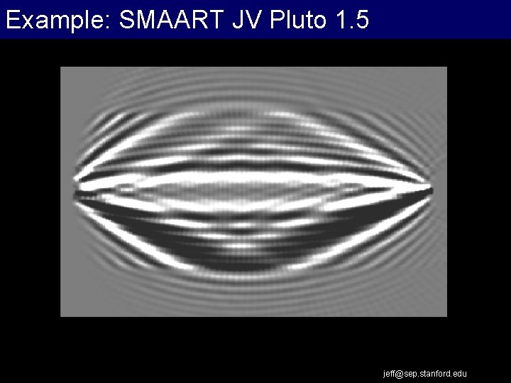 Example: SMAART JV Pluto 1. 5 jeff@sep. stanford. edu 