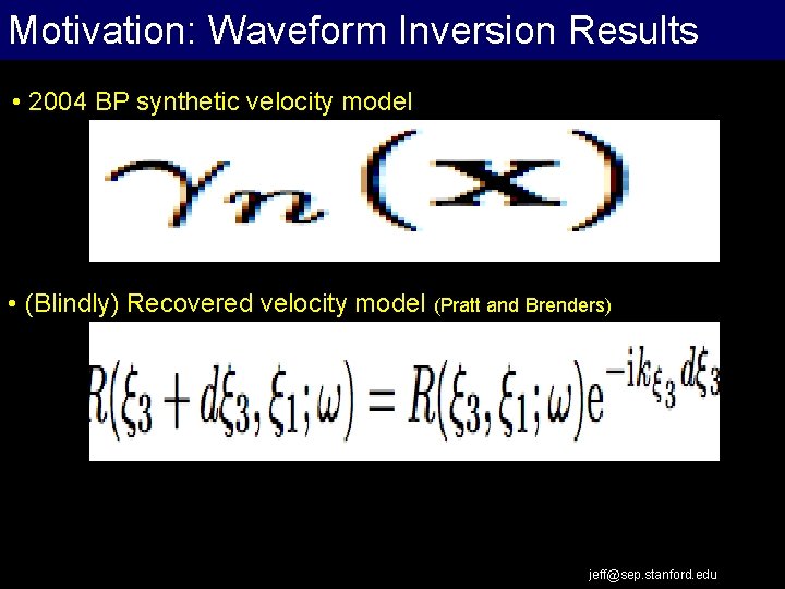 Motivation: Waveform Inversion Results Extrapolation Work Flow • 2004 BP synthetic velocity model •