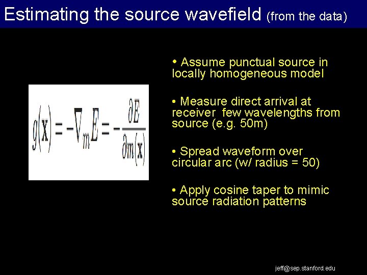 Estimating the source wavefield (from the data) • Assume punctual source in locally homogeneous