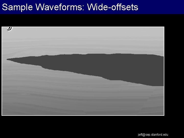 Sample Waveforms: Wide-offsets jeff@sep. stanford. edu 