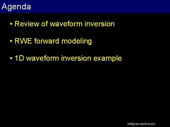 Agenda • Review of waveform inversion • RWE forward modeling • 1 D waveform