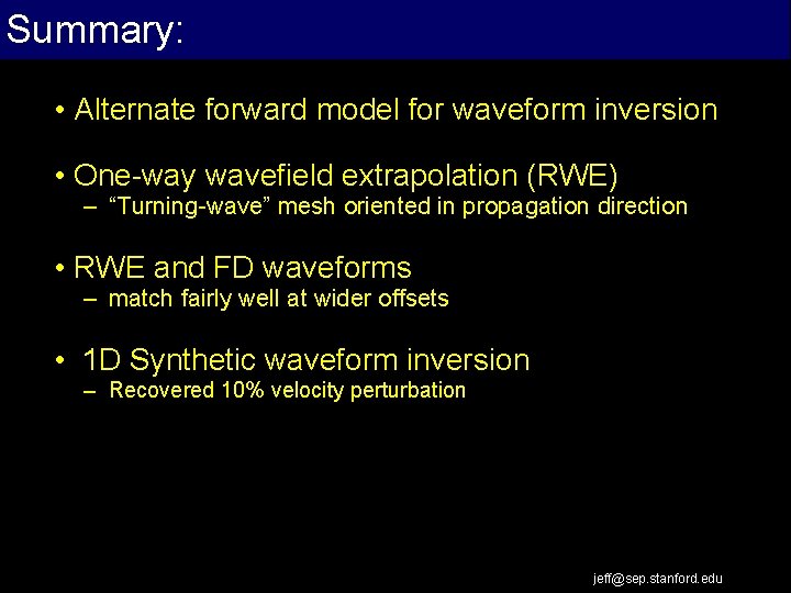 Summary: • Alternate forward model for waveform inversion • One-way wavefield extrapolation (RWE) –