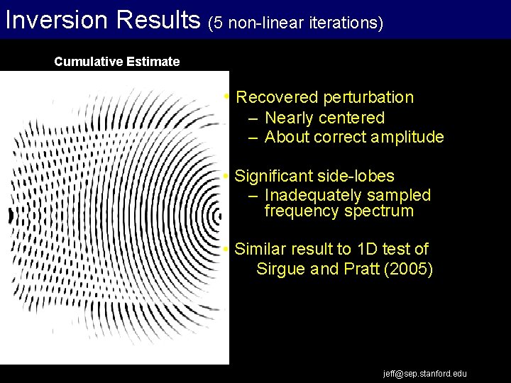 Inversion Results (5 non-linear iterations) Cumulative Estimate • Recovered perturbation – Nearly centered –