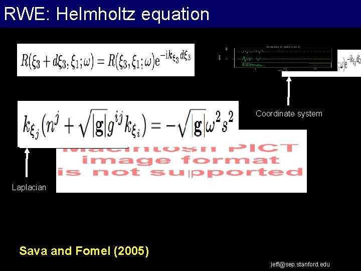 RWE: Helmholtz equation Coordinate system Laplacian (associated) metric tensor Sava and Fomel (2005) jeff@sep.