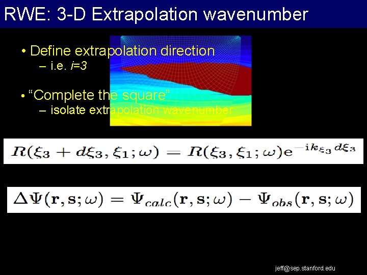 RWE: 3 -D Extrapolation wavenumber • Define extrapolation direction – i. e. i=3 •