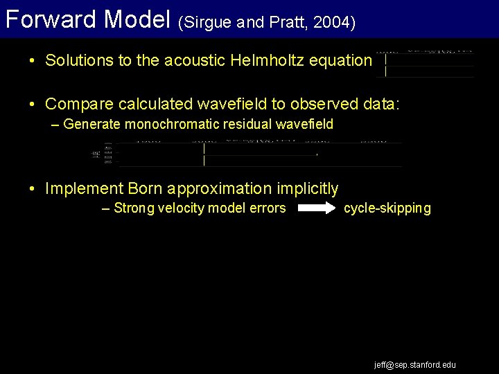 Forward Model (Sirgue and Pratt, 2004) • Solutions to the acoustic Helmholtz equation •