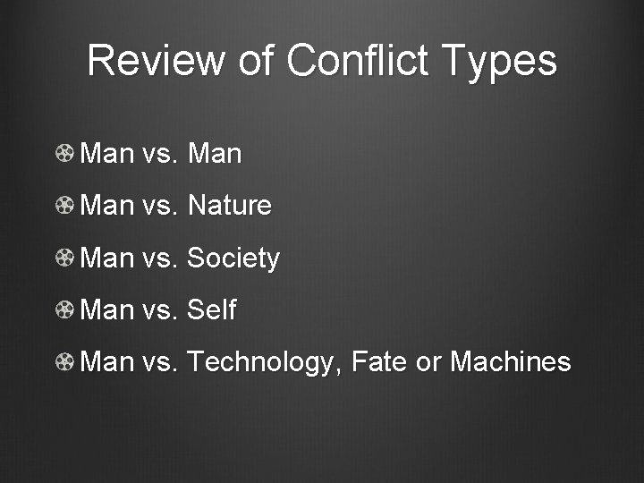 Review of Conflict Types Man vs. Nature Man vs. Society Man vs. Self Man