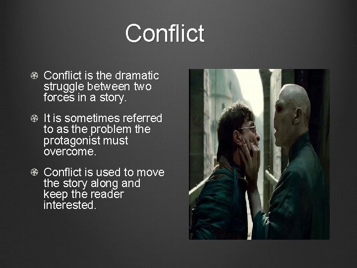 Conflict is the dramatic struggle between two forces in a story. It is sometimes