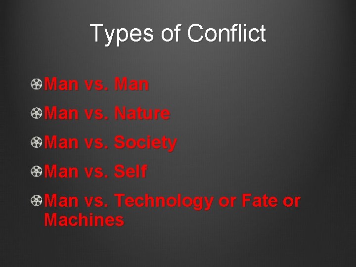 Types of Conflict Man vs. Nature Man vs. Society Man vs. Self Man vs.