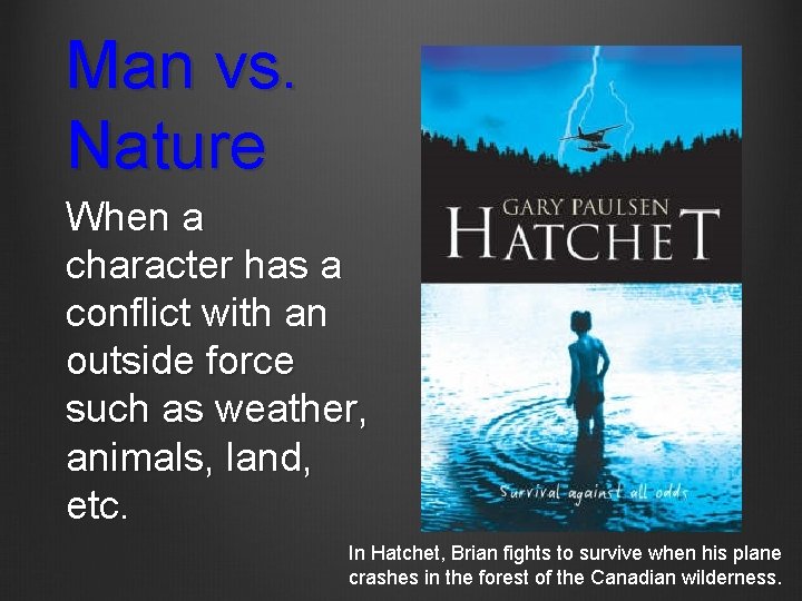 Man vs. Nature When a character has a conflict with an outside force such