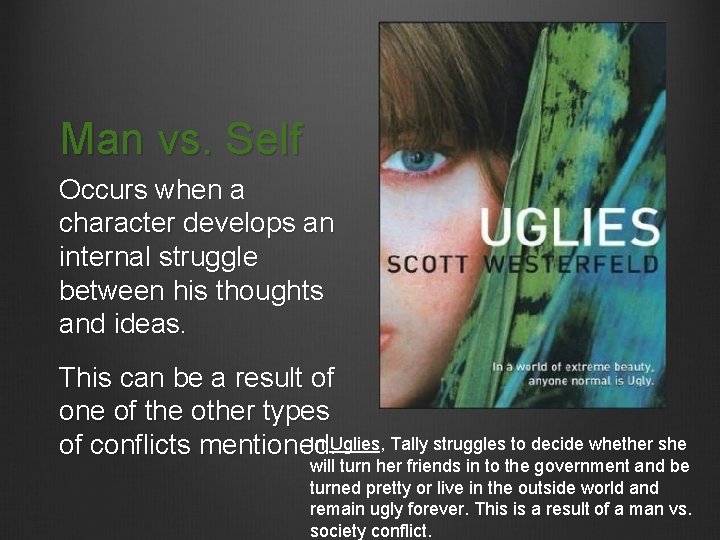 Man vs. Self Occurs when a character develops an internal struggle between his thoughts