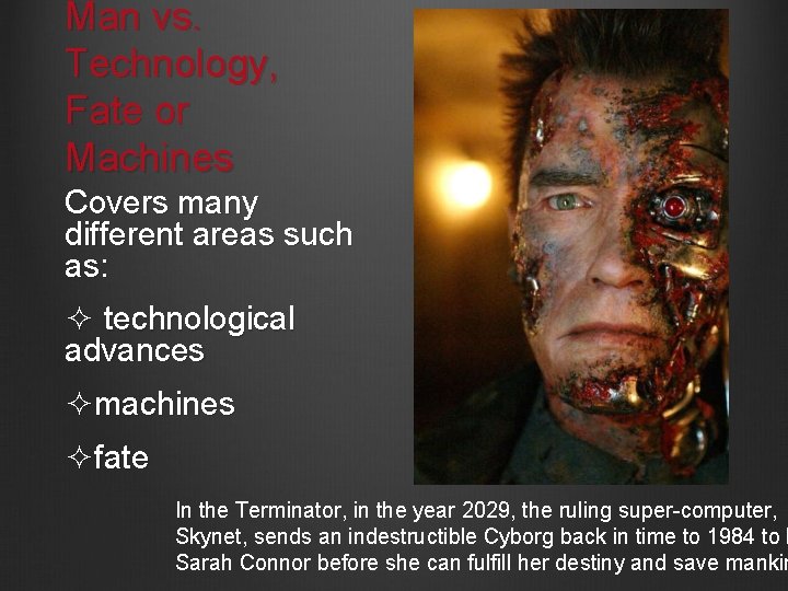 Man vs. Technology, Fate or Machines Covers many different areas such as: ² technological