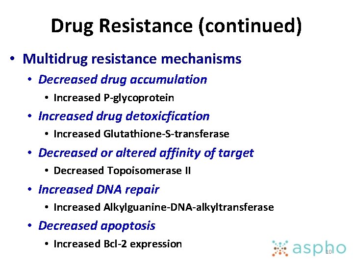 Drug Resistance (continued) • Multidrug resistance mechanisms • Decreased drug accumulation • Increased P-glycoprotein