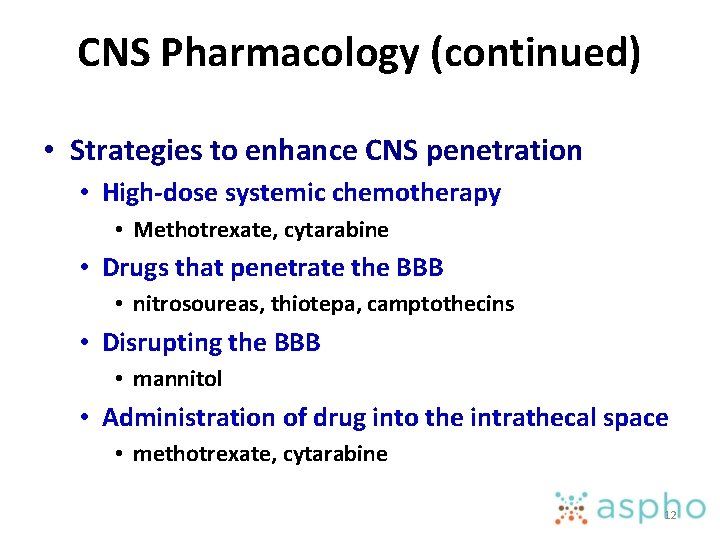 CNS Pharmacology (continued) • Strategies to enhance CNS penetration • High-dose systemic chemotherapy •